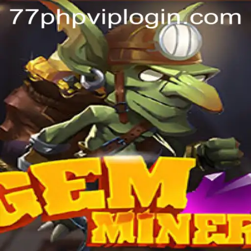 Exploring the World of GemMiner: A Thrilling Journey for 77php VIP Gamers